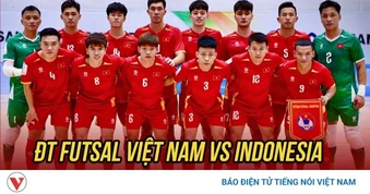 Trực tiếp ĐT Futsal Việt Nam vs ĐT Futsal Indonesia: Thử thách cực đại