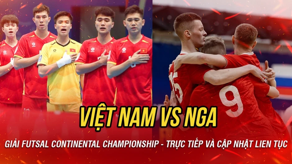 Trực tiếp ĐT Futsal Việt Nam vs ĐT Futsal Nga: "Thuốc thử" liều cao