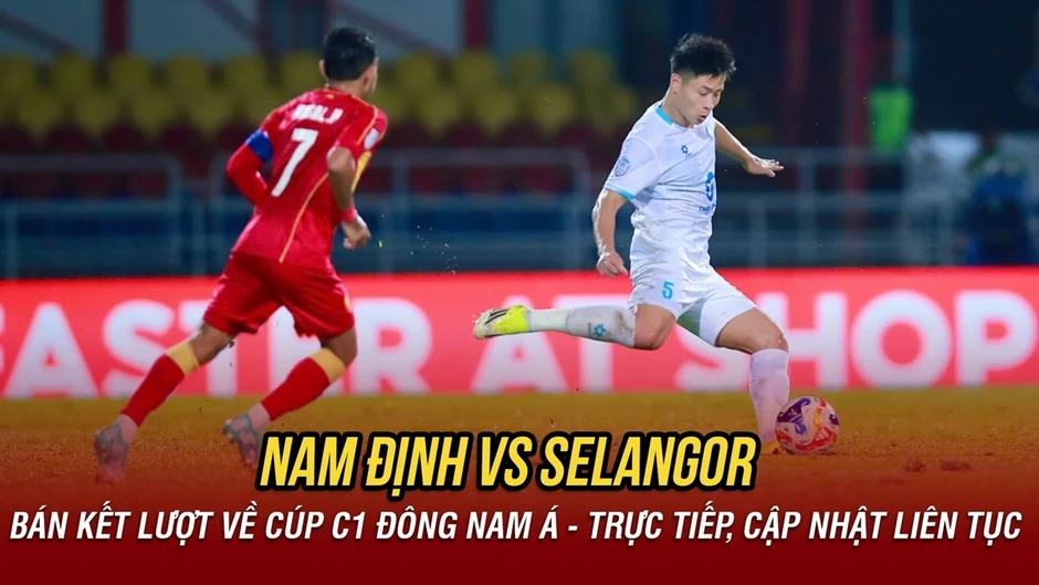 Trực tiếp Nam Định vs Selangor: Lội ngược dòng tìm vé vào chung kết