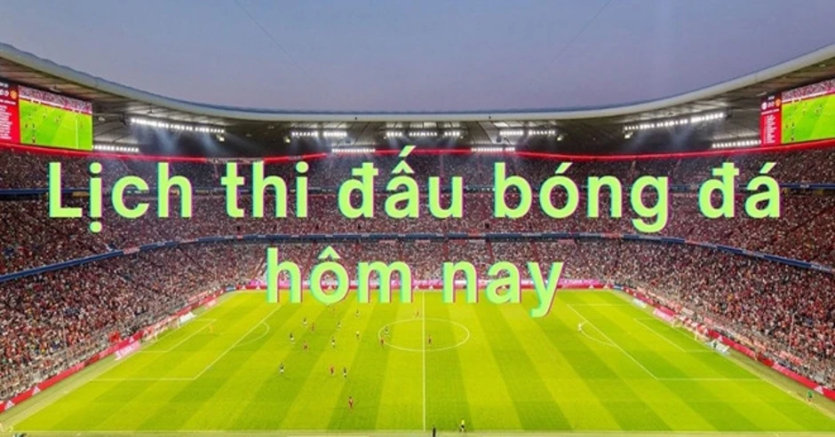 Lịch thi đấu bóng đá hôm nay 16/9