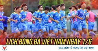 Lịch thi đấu và trực tiếp bóng đá Việt Nam hôm nay 1/6: Tâm điểm U19 Việt Nam