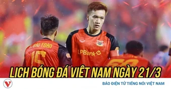 Lịch thi đấu và trực tiếp bóng đá Việt Nam hôm nay 21/3