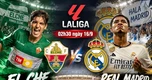 Nhận định Elche vs Real Madrid, 02h30 ngày 16/9: Mồi ngon của Kền kền
