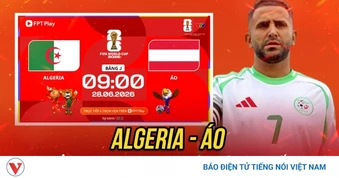 Trực tiếp Algeria vs Áo bảng J World Cup 2026: Ngã rẽ quyết định
