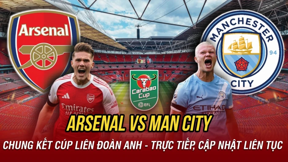 Trực tiếp Arsenal 0-0 Man City: Nóng bỏng chung kết Cúp Liên Đoàn Anh Trực tiếp Arsenal 0-0 Man City: Nóng bỏng chung kết Cúp Liên Đoàn Anh