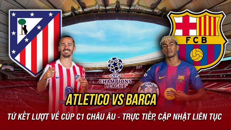 Trực tiếp Atletico 0-0 Barca: Chờ đợi màn lội ngược dòng ở tứ kết Cúp C1 châu Âu Trực tiếp Atletico 0-0 Barca: Chờ đợi màn lội ngược dòng ở tứ kết Cúp C1 châu Âu