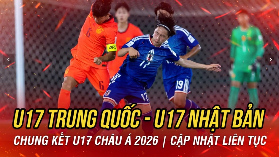 Trực tiếp U17 Trung Quốc vs U17 Nhật Bản: Đi tìm nhà vô địch U17 châu Á 2026 Trực tiếp U17 Trung Quốc vs U17 Nhật Bản: Đi tìm nhà vô địch U17 châu Á 2026
