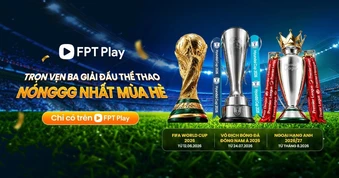 Xem trọn vẹn 3 giải bóng đá "hot" hè này trên FPT Play