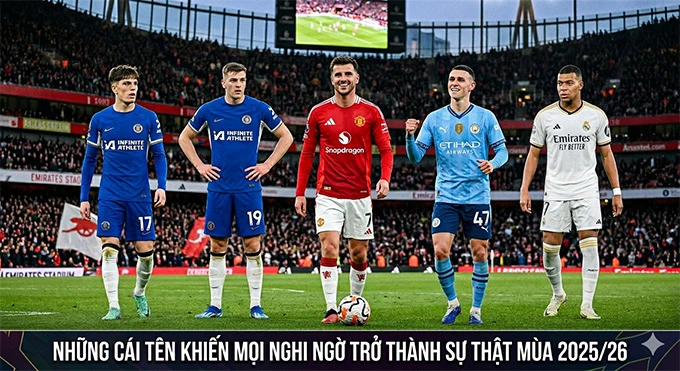 Foden, Mbappe và những ngôi sao biến hoài nghi thành sự thật mùa 2025/26 Foden, Mbappe và những ngôi sao biến hoài nghi thành sự thật mùa 2025/26