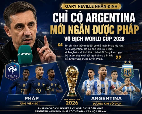 Gary Neville chỉ ra đội tuyển duy nhất đủ sức ngăn cản Pháp vô địch World Cup 2026 Gary Neville chỉ ra đội tuyển duy nhất đủ sức ngăn cản Pháp vô địch World Cup 2026