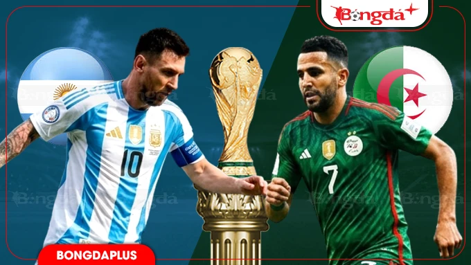 Nhận định bóng đá Argentina vs Algeria, 08h00 ngày 17/6: Nhà vua thị uy sức mạnh