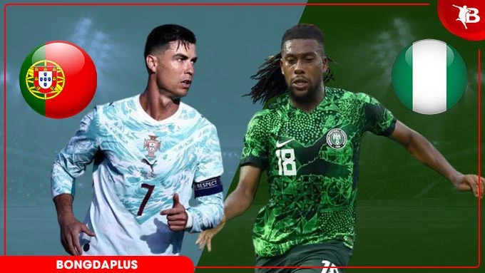 Nhận định bóng đá Bồ Đào Nha vs Nigeria, 02h45 ngày 11/6: Bắn hạ đại bàng xanh Nhận định bóng đá Bồ Đào Nha vs Nigeria, 02h45 ngày 11/6: Bắn hạ đại bàng xanh