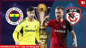 Nhận định bóng đá Fenerbahce vs Gaziantep, 00h00 ngày 18/3:&nbsp;Mệnh lệnh phải thắng!