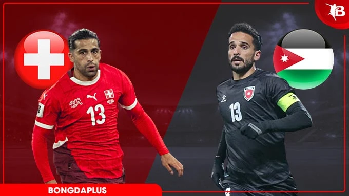 Nhận định bóng đá Thuỵ Sỹ vs Jordan, 20h00 ngày 31/5: Thụy Sỹ thắng nhẹ nhàng