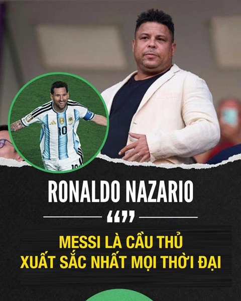 Ronaldo: 'Đã đến lúc phải thừa nhận Lionel Messi là cầu thủ vĩ đại nhất lịch sử' Ronaldo: 'Đã đến lúc phải thừa nhận Lionel Messi là cầu thủ vĩ đại nhất lịch sử'