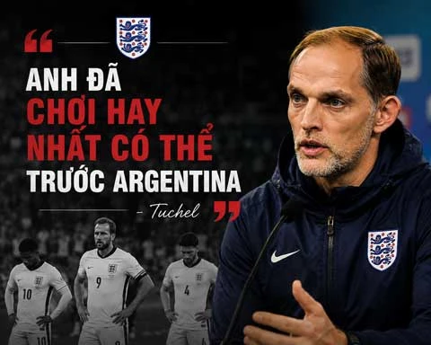 Tuchel có phát biểu sốc sau khi Anh thua ngược Argentina Tuchel có phát biểu sốc sau khi Anh thua ngược Argentina