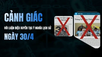 [Video] Cảnh giác với luận điệu xuyên tạc ý nghĩa lịch sử ngày 30/4