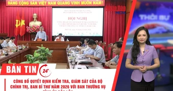 [Video] Thời sự 24h ngày 16/8/2026: Công bố quyết định kiểm tra, giám sát của Bộ Chính trị, Ban Bí thư năm 2026 với Ban Thường vụ Tỉnh ủy Đắk Lắk
