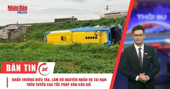 [Video] Thời sự 24h ngày 17/7/2026: Khẩn trương điều tra, làm rõ nguyên nhân vụ tai nạn trên tuyến cao tốc Pháp Vân-Cầu Giẽ