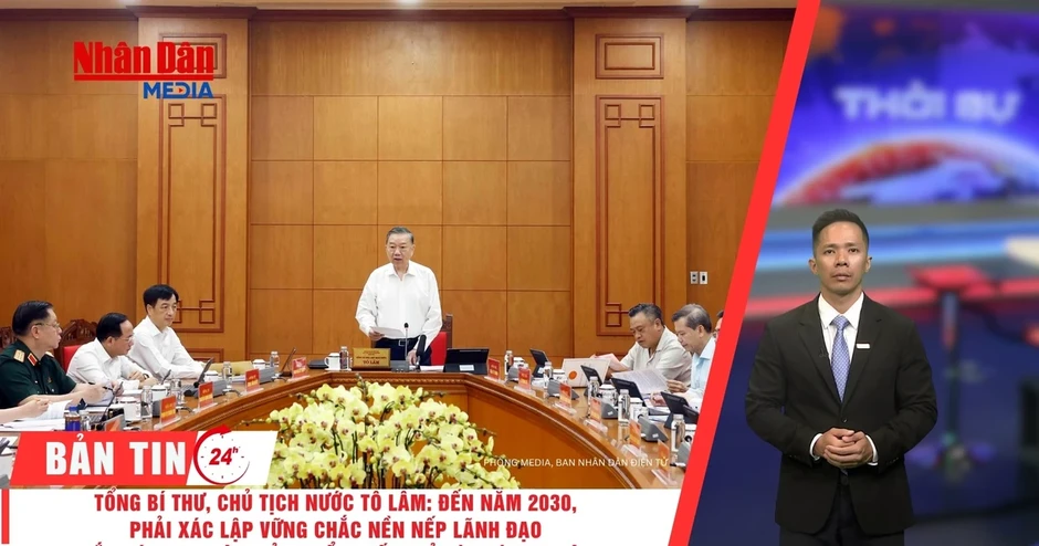 [Video] Thời sự 24h ngày 20/8/2026: Tổng Bí thư, Chủ tịch nước Tô Lâm: Đến năm 2030, phải xác lập vững chắc nền nếp lãnh đạo gắn với mục tiêu, sản phẩm, kết quả và trách nhiệm