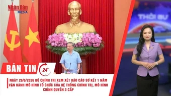[Video] Thời sự 24h ngày 21/6/2026: Ngày 26/6/2026, Bộ Chính trị xem xét báo cáo sơ kết một năm vận hành mô hình tổ chức của hệ thống chính trị, mô hình chính quyền 3 cấp