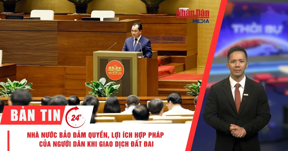 [Video] Thời sự 24h ngày 21/8/2026: Nhà nước bảo đảm quyền, lợi ích hợp pháp của người dân khi giao dịch đất đai