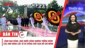 [Video] Thời sự 24h ngày 26/7/2026: Lãnh đạo Đảng, Nhà nước dâng hương tưởng niệm các Anh hùng liệt sĩ và viếng Chủ tịch Hồ Chí Minh