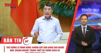 [Video] Thời sự 24h ngày 27/6/2026: Thủ tướng Lê Minh Hưng: Không đẩy khó khăn cho người dân, doanh nghiệp trong thiết kế chính sách và xây dựng pháp luật