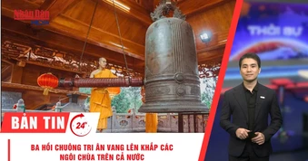 [Video] Thời sự 24h ngày 27/7/2026: Ba hồi chuông tri ân vang lên khắp các ngôi chùa trên cả nước