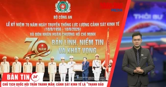 [Video] Thời sự 24h ngày 8/8/2026: Chủ tịch Quốc hội Trần Thanh Mẫn: Cảnh sát kinh tế là “thanh bảo kiếm” chống tội phạm của Đảng, Nhà nước và Nhân dân