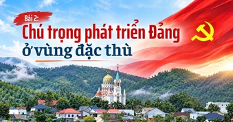 Bài 2: Chú trọng phát triển Đảng ở vùng đặc thù