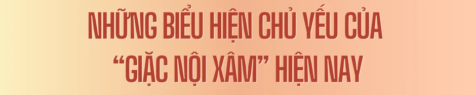 Bài 2: Nhận diện "giặc nội xâm" - vấn đề "cốt tử" trong xây dựng Đảng hiện nay Bài 2: Nhận diện "giặc nội xâm" - vấn đề "cốt tử" trong xây dựng Đảng hiện nay