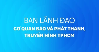 Ban lãnh đạo Cơ quan Báo và Phát thanh, Truyền hình TPHCM