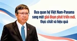 Đưa quan hệ Việt Nam-Panama sang một giai đoạn phát triển mới, thực chất và hiệu quả