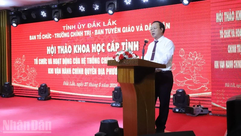 Hội thảo khoa học “Tổ chức và hoạt động của hệ thống chính trị ở tỉnh Đắk Lắk khi vận hành chính quyền địa phương 2 cấp” Hội thảo khoa học “Tổ chức và hoạt động của hệ thống chính trị ở tỉnh Đắk Lắk khi vận hành chính quyền địa phương 2 cấp”