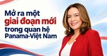 Mở ra một giai đoạn mới trong quan hệ Panama-Việt Nam