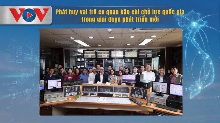 Phát huy vai trò cơ quan báo chí chủ lực quốc gia trong giai đoạn phát triển mới Phát huy vai trò cơ quan báo chí chủ lực quốc gia trong giai đoạn phát triển mới