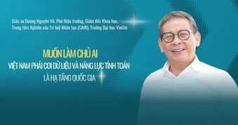 "Muốn làm chủ AI, Việt Nam phải coi dữ liệu và năng lực tính toán là hạ tầng quốc gia"