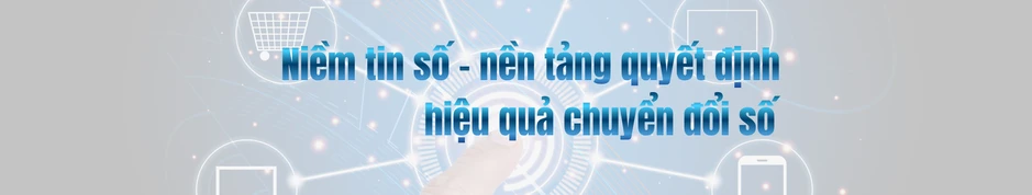 Bài 2: An ninh mạng – nền tảng của niềm tin số trong chuyển đổi số quốc gia Bài 2: An ninh mạng – nền tảng của niềm tin số trong chuyển đổi số quốc gia