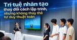 Trí tuệ nhân tạo thay đổi cách lập trình, nhưng không thay thế tư duy thuật toán