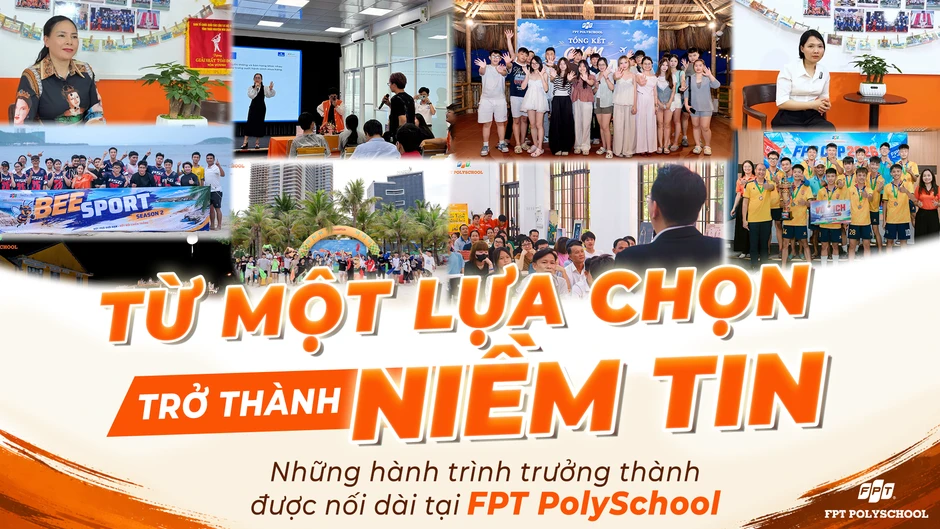 Từ một lựa chọn trở thành niềm tin: Những hành trình trưởng thành được nối dài tại FPT PolySchool Từ một lựa chọn trở thành niềm tin: Những hành trình trưởng thành được nối dài tại FPT PolySchool