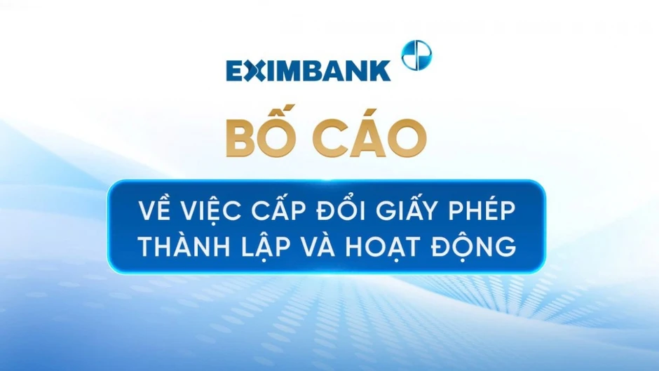 Eximbank bố cáo về việc cấp đổi giấy phép thành lập và hoạt động Eximbank bố cáo về việc cấp đổi giấy phép thành lập và hoạt động