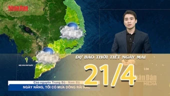 [Video] Dự báo thời tiết đêm nay và ngày mai ngày 21/4/2026: Bắc Bộ mưa dông giảm, Trung Bộ có nắng mạnh diện rộng