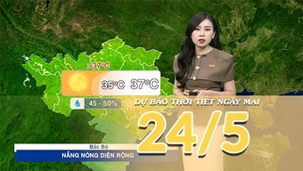 [Video] Dự báo thời tiết đêm nay và ngày mai ngày 24/5/2026: Bắc Bộ và Trung Bộ tiếp tục nắng nóng diện rộng
