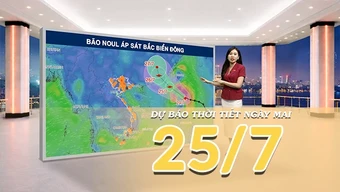 [Video] Dự báo thời tiết đêm nay và ngày mai ngày 25/7/2026: Bão NOUL áp sát Bắc Biển Đông, biển động dữ dội