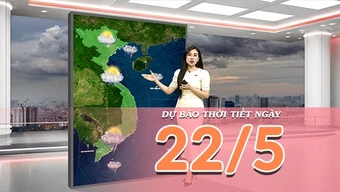 [Video] Dự báo thời tiết ngày 22/5/2026: Bắc Bộ và Trung Bộ bước vào đợt nắng nóng mới