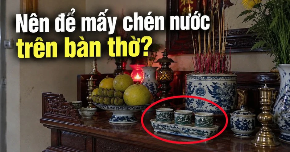 Bàn thờ nên để mấy chén nước?