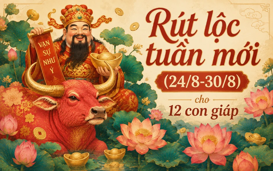 Hái lộc tuần mới 24/8 - 30/8: Vận may và cẩn trọng cho 12 con giáp Hái lộc tuần mới 24/8 - 30/8: Vận may và cẩn trọng cho 12 con giáp