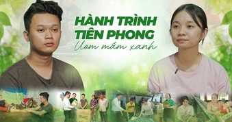 Hành Trình Tiên Phong - Ươm Mầm Xanh: Thắp sáng những mảnh đời vượt khó