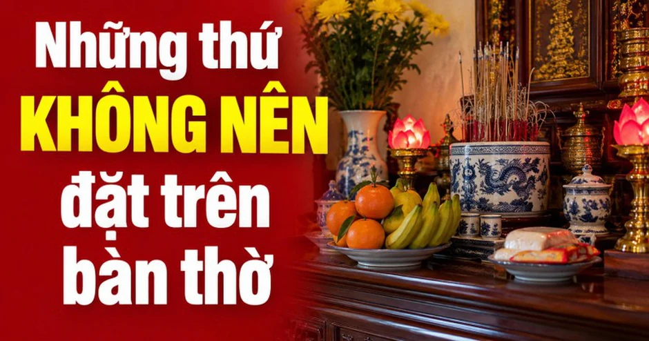 Những thứ KHÔNG NÊN đặt trên bàn thờ